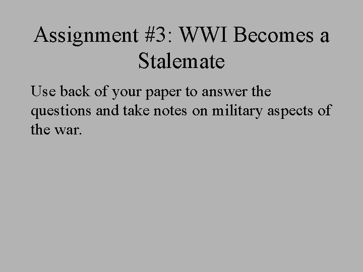 Assignment #3: WWI Becomes a Stalemate Use back of your paper to answer the