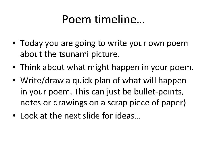Poem timeline… • Today you are going to write your own poem about the