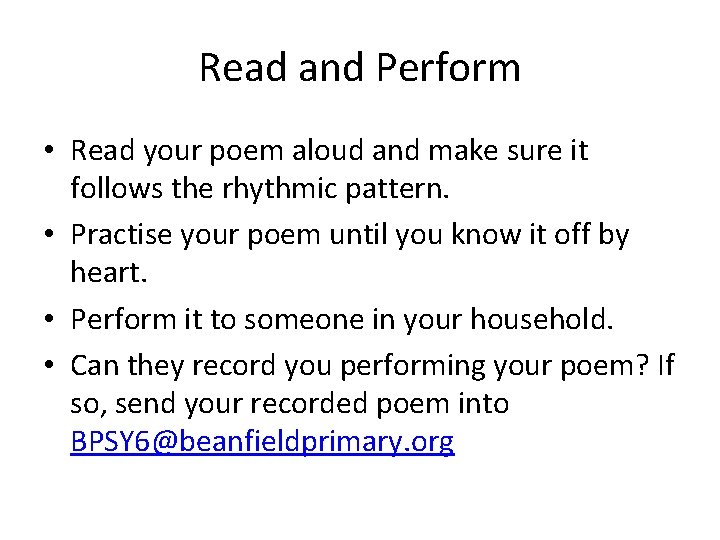 Read and Perform • Read your poem aloud and make sure it follows the