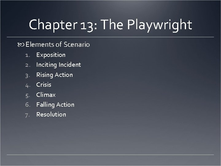 Chapter 13: The Playwright Elements of Scenario 1. 2. 3. 4. 5. 6. 7.