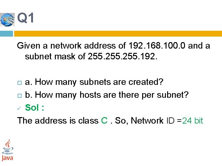 Q 1 Given a network address of 192. 168. 100. 0 and a subnet