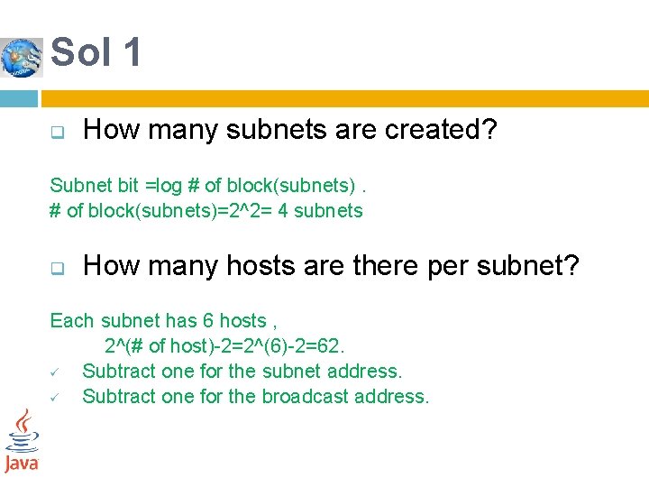 Sol 1 q How many subnets are created? Subnet bit =log # of block(subnets)=2^2=