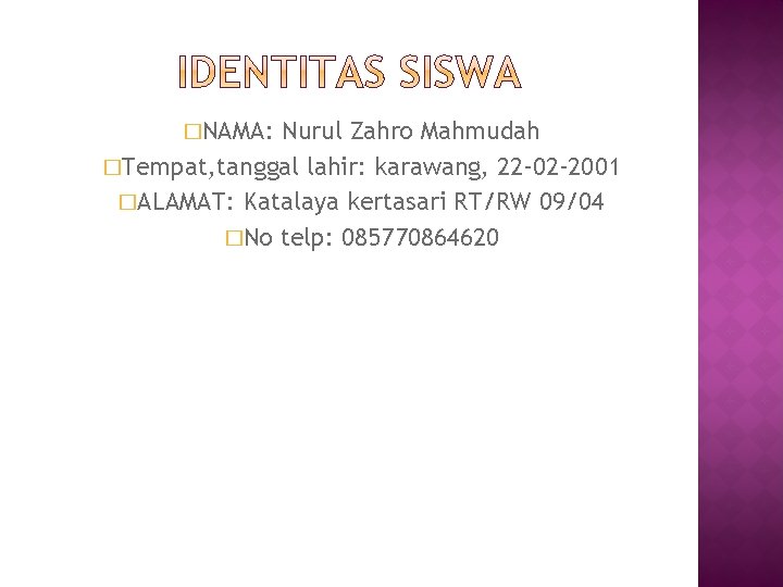 �NAMA: Nurul Zahro Mahmudah �Tempat, tanggal lahir: karawang, 22 -02 -2001 �ALAMAT: Katalaya kertasari
