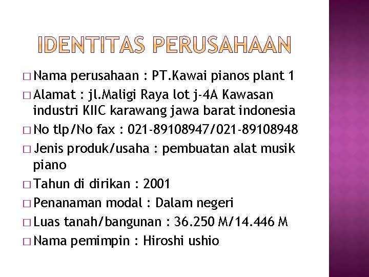 � Nama perusahaan : PT. Kawai pianos plant 1 � Alamat : jl. Maligi