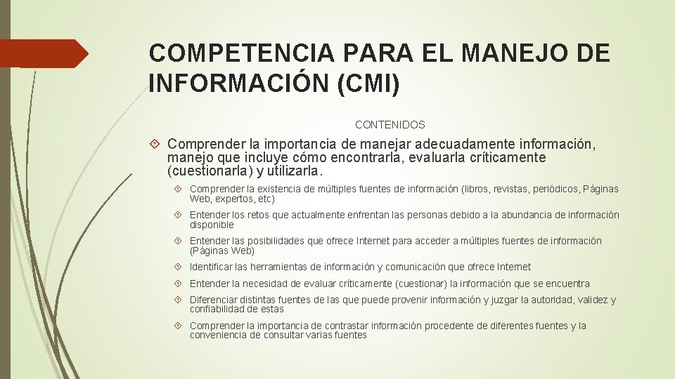 COMPETENCIA PARA EL MANEJO DE INFORMACIÓN (CMI) CONTENIDOS Comprender la importancia de manejar adecuadamente