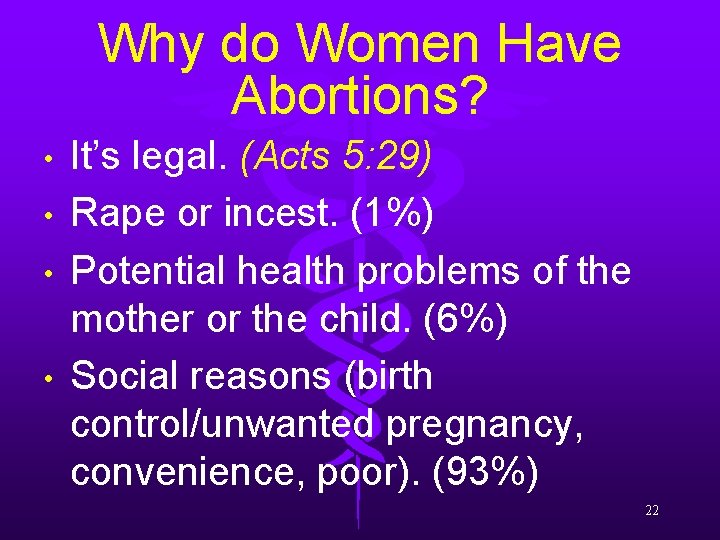 Why do Women Have Abortions? • • It’s legal. (Acts 5: 29) Rape or