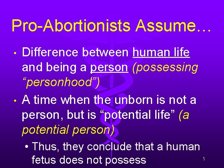 Pro-Abortionists Assume… • • Difference between human life and being a person (possessing “personhood”)