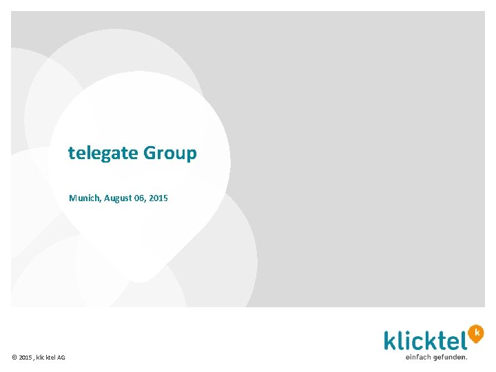 telegate Group Munich, August 06, 2015 © 2015, klicktel AG 