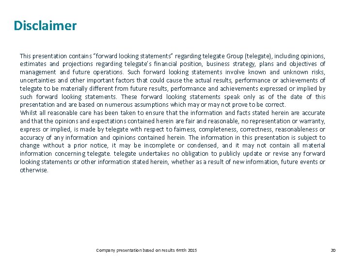 Disclaimer This presentation contains “forward looking statements” regarding telegate Group (telegate), including opinions, estimates