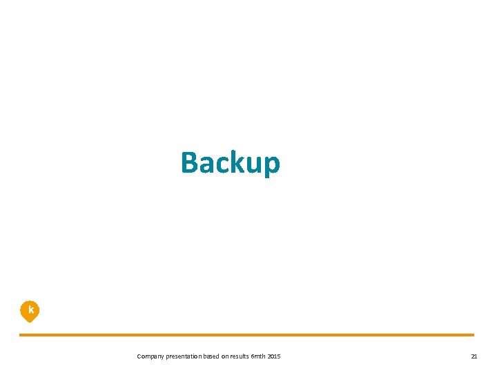 Backup Company presentation based on results 6 mth 2015 21 