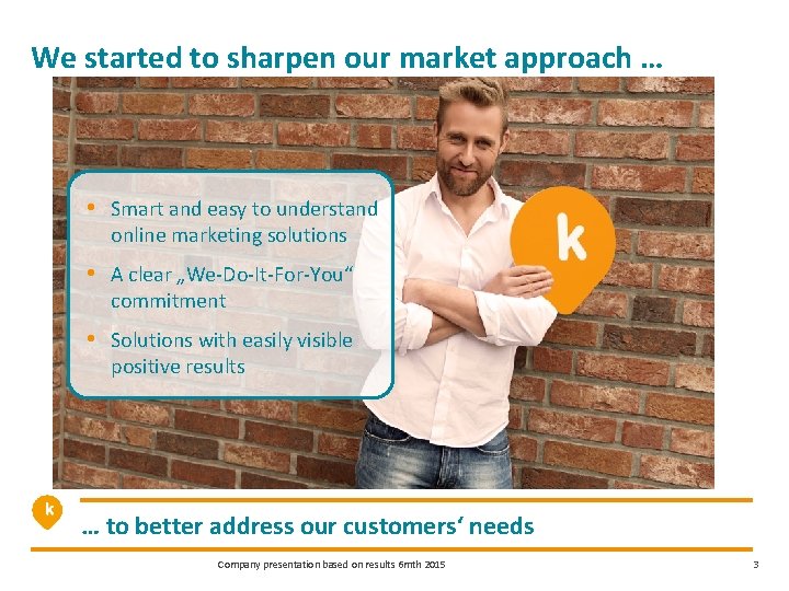 We started to sharpen our market approach … • Smart and easy to understand