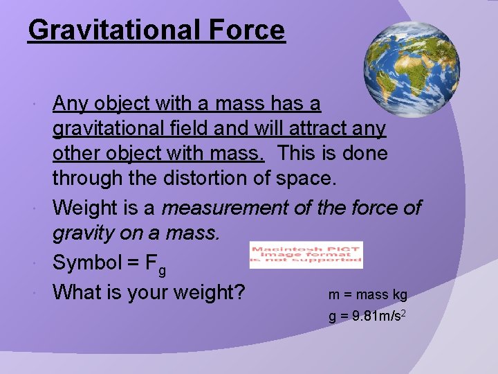 Gravitational Force Any object with a mass has a gravitational field and will attract