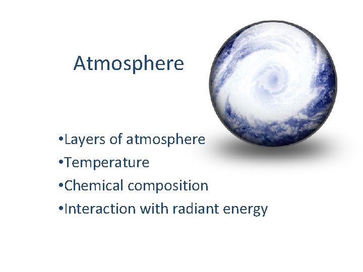 Atmosphere • Layers of atmosphere • Temperature • Chemical composition • Interaction with radiant