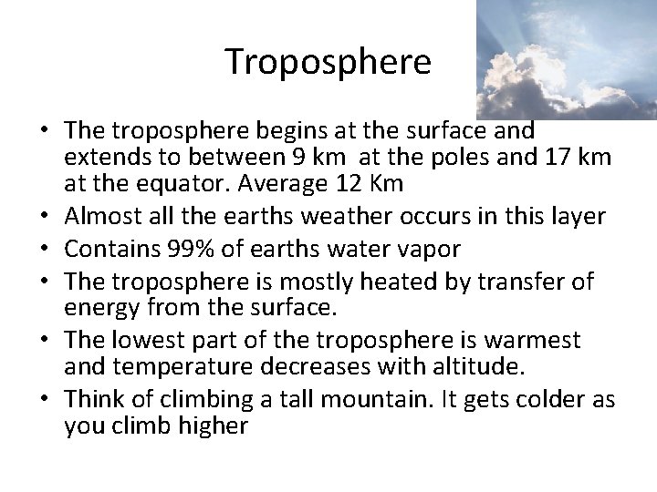 Troposphere • The troposphere begins at the surface and extends to between 9 km