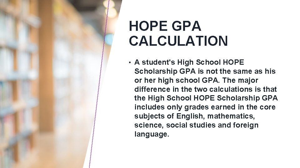 HOPE GPA CALCULATION • A student's High School HOPE Scholarship GPA is not the