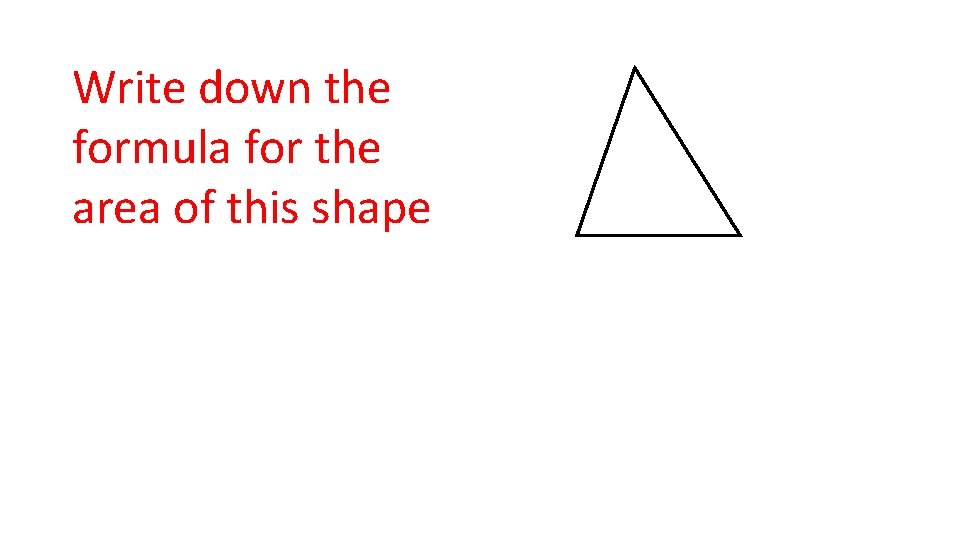 Write down the formula for the area of this shape 