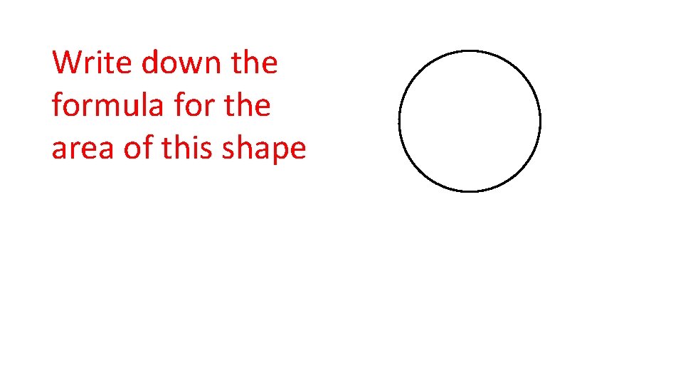Write down the formula for the area of this shape 