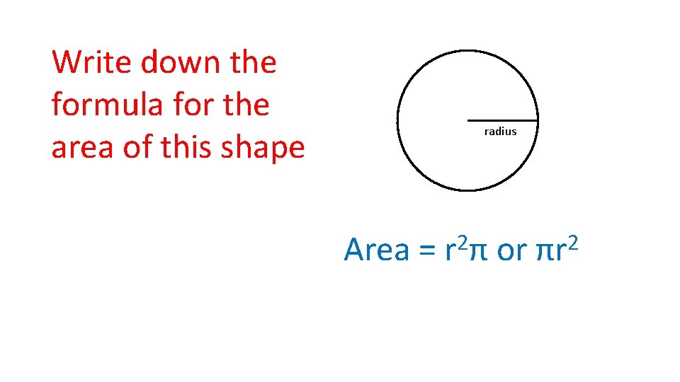 Write down the formula for the area of this shape radius Area = 2