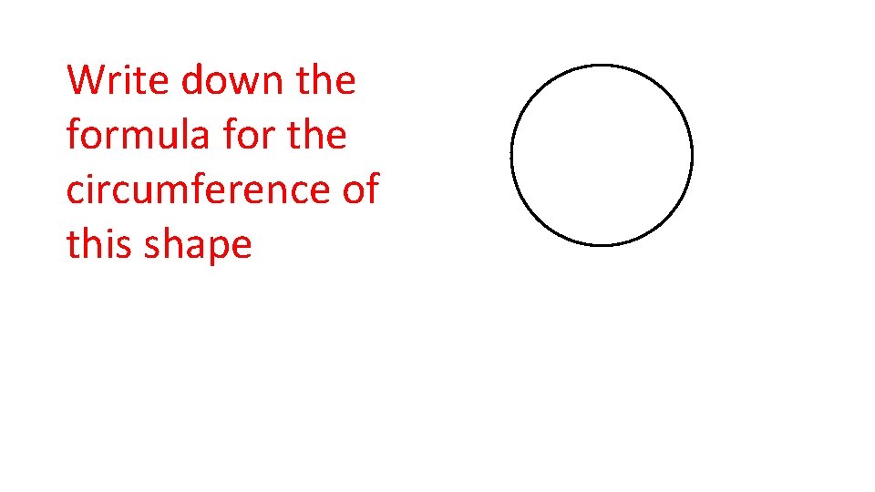 Write down the formula for the circumference of this shape 