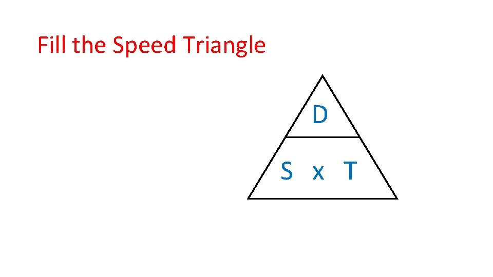 Fill the Speed Triangle D S x T 