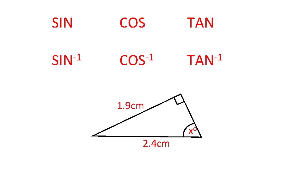 SIN COS TAN SIN-1 COS-1 TAN-1 1. 9 cm 2. 4 cm xo 