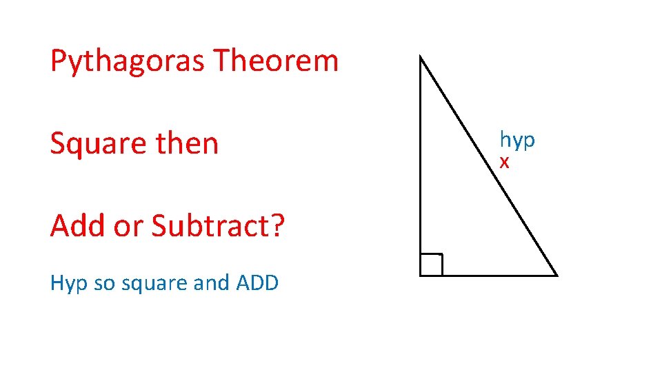 Pythagoras Theorem Square then Add or Subtract? Hyp so square and ADD hyp x