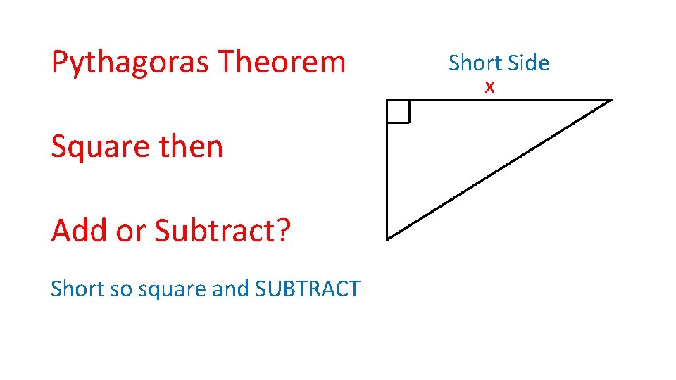 Pythagoras Theorem Square then Add or Subtract? Short so square and SUBTRACT Short Side