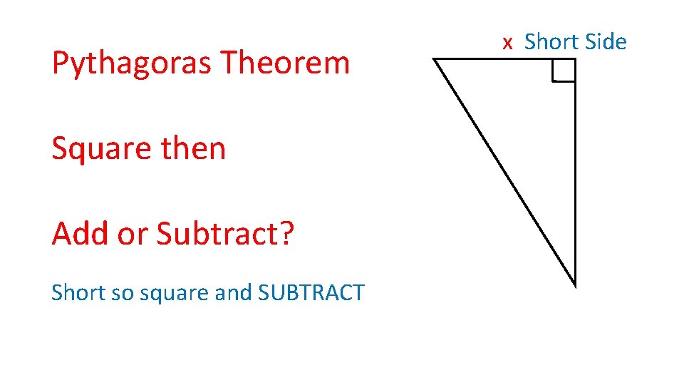 Pythagoras Theorem Square then Add or Subtract? Short so square and SUBTRACT x Short