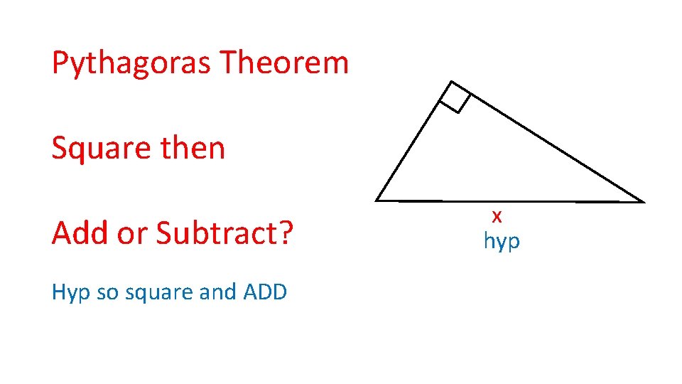 Pythagoras Theorem Square then Add or Subtract? Hyp so square and ADD x hyp