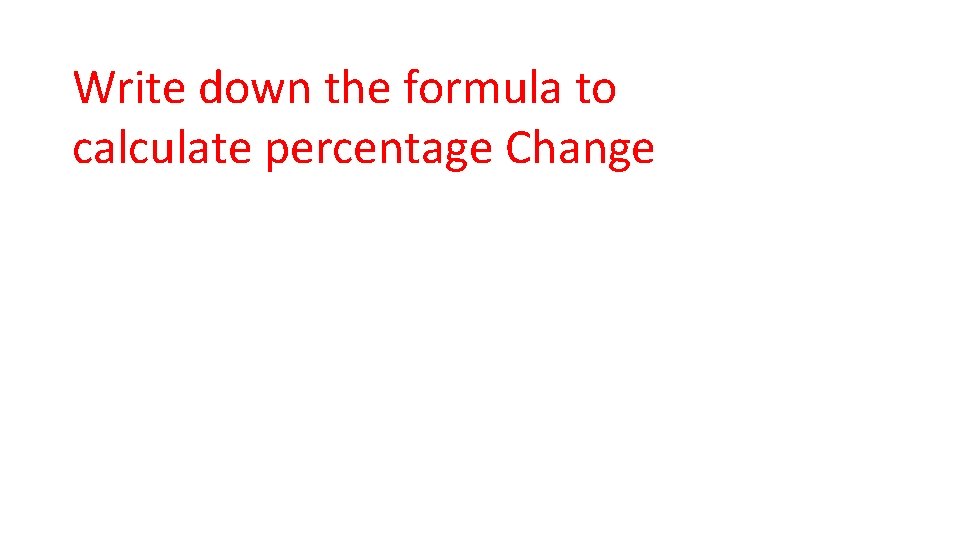 Write down the formula to calculate percentage Change 