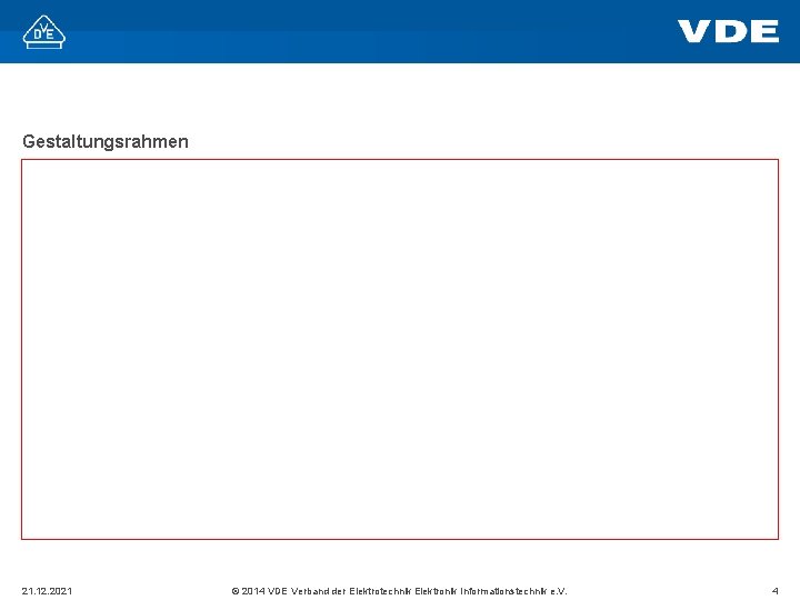 Gestaltungsrahmen 21. 12. 2021 © 2014 VDE Verband der Elektrotechnik Elektronik Informationstechnik e. V.