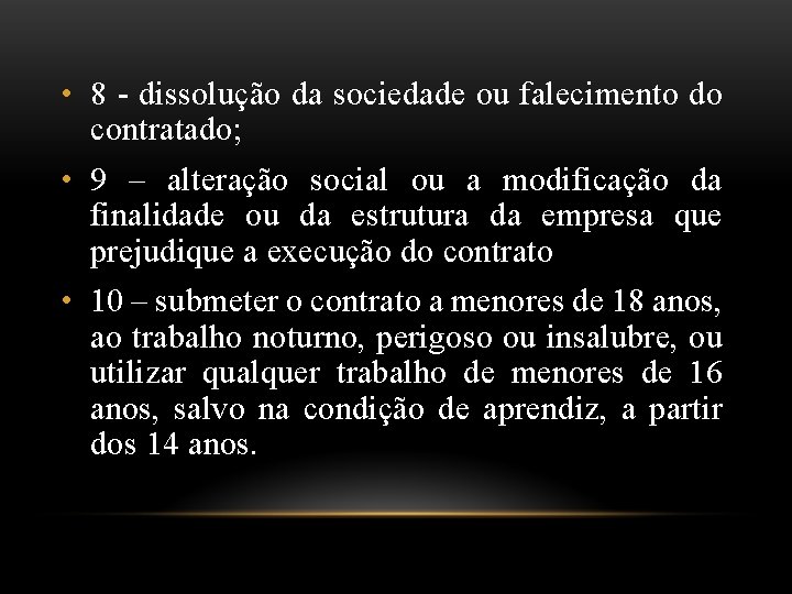  • 8 - dissolução da sociedade ou falecimento do contratado; • 9 –