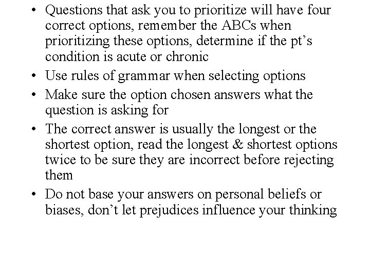  • Questions that ask you to prioritize will have four correct options, remember