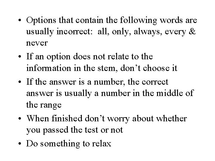  • Options that contain the following words are usually incorrect: all, only, always,