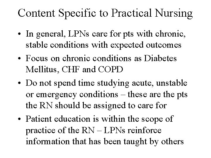 Content Specific to Practical Nursing • In general, LPNs care for pts with chronic,