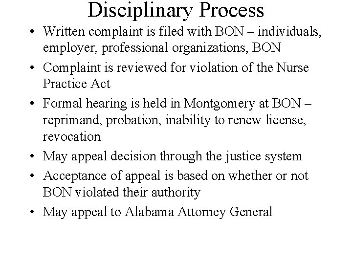 Disciplinary Process • Written complaint is filed with BON – individuals, employer, professional organizations,