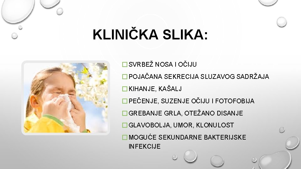 KLINIČKA SLIKA: � SVRBEŽ NOSA I OČIJU � POJAČANA SEKRECIJA SLUZAVOG SADRŽAJA � KIHANJE,