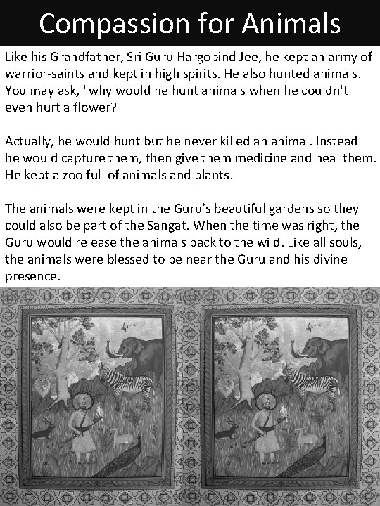 Compassion for Animals Like his Grandfather, Sri Guru Hargobind Jee, he kept an army