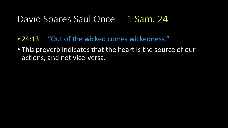 David Spares Saul Once 1 Sam. 24 • 24: 13 “Out of the wicked