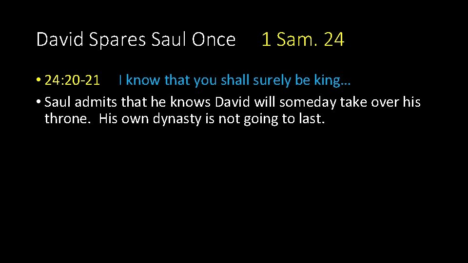 David Spares Saul Once 1 Sam. 24 • 24: 20 -21 I know that
