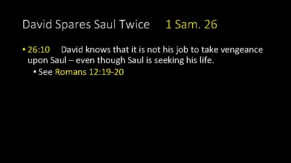 David Spares Saul Twice 1 Sam. 26 • 26: 10 David knows that it