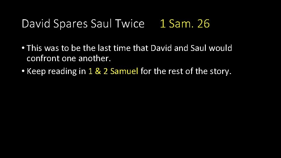 David Spares Saul Twice 1 Sam. 26 • This was to be the last