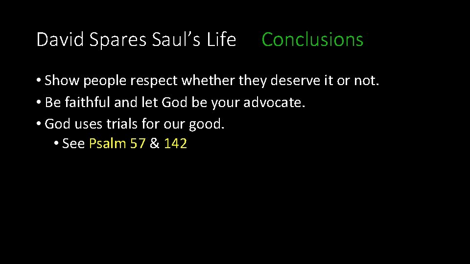 David Spares Saul’s Life Conclusions • Show people respect whether they deserve it or