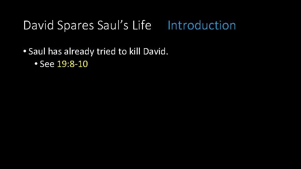 David Spares Saul’s Life Introduction • Saul has already tried to kill David. •