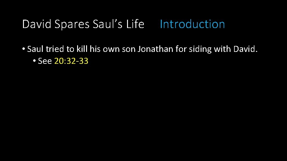 David Spares Saul’s Life Introduction • Saul tried to kill his own son Jonathan