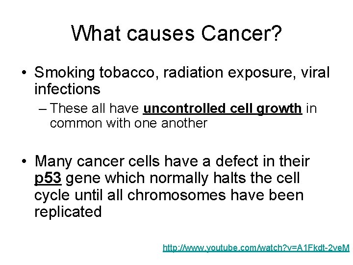 What causes Cancer? • Smoking tobacco, radiation exposure, viral infections – These all have