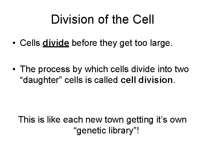 Division of the Cell • Cells divide before they get too large. • The