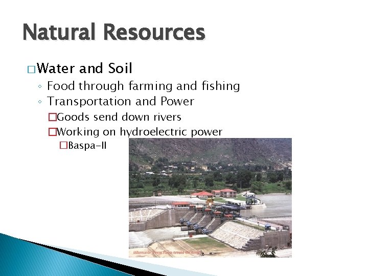Natural Resources � Water and Soil ◦ Food through farming and fishing ◦ Transportation