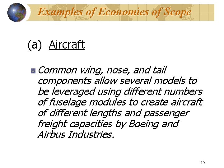 Examples of Economies of Scope (a) Aircraft Common wing, nose, and tail components allow
