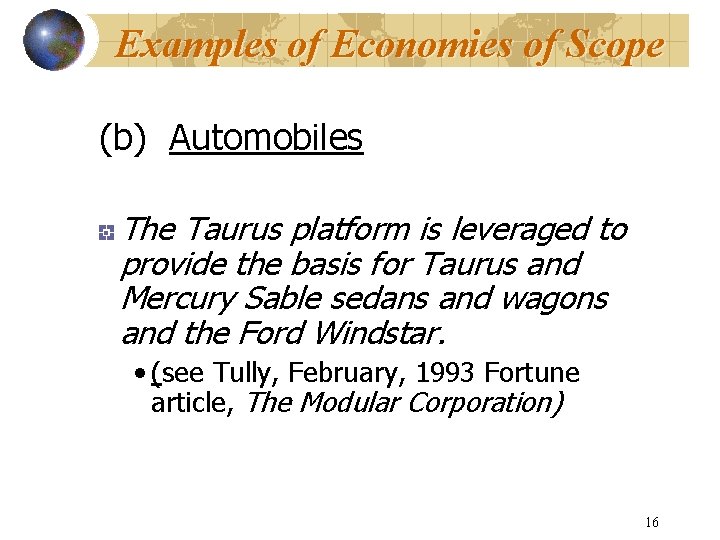 Examples of Economies of Scope (b) Automobiles The Taurus platform is leveraged to provide